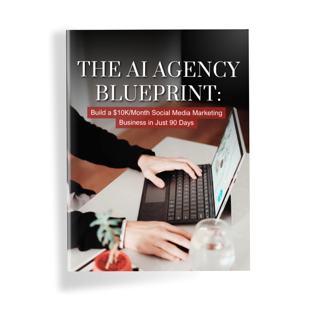 The AI Agency Blueprint: Build a $10K/Month Social Media Marketing Business in 90 Days